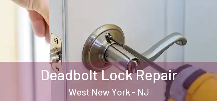  Deadbolt Lock Repair West New York - NJ