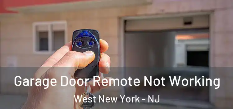  Garage Door Remote Not Working West New York - NJ